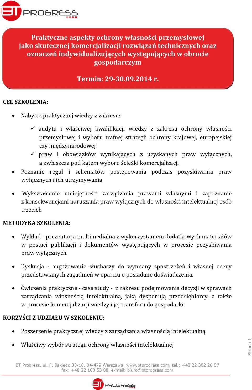 CEL SZKOLENIA: Nabycie praktycznej wiedzy z zakresu: i kosztów ochrony Własności Intelektualnej audytu i właściwej kwalifikacji wiedzy z zakresu ochrony własności przemysłowej i wyboru trafnej