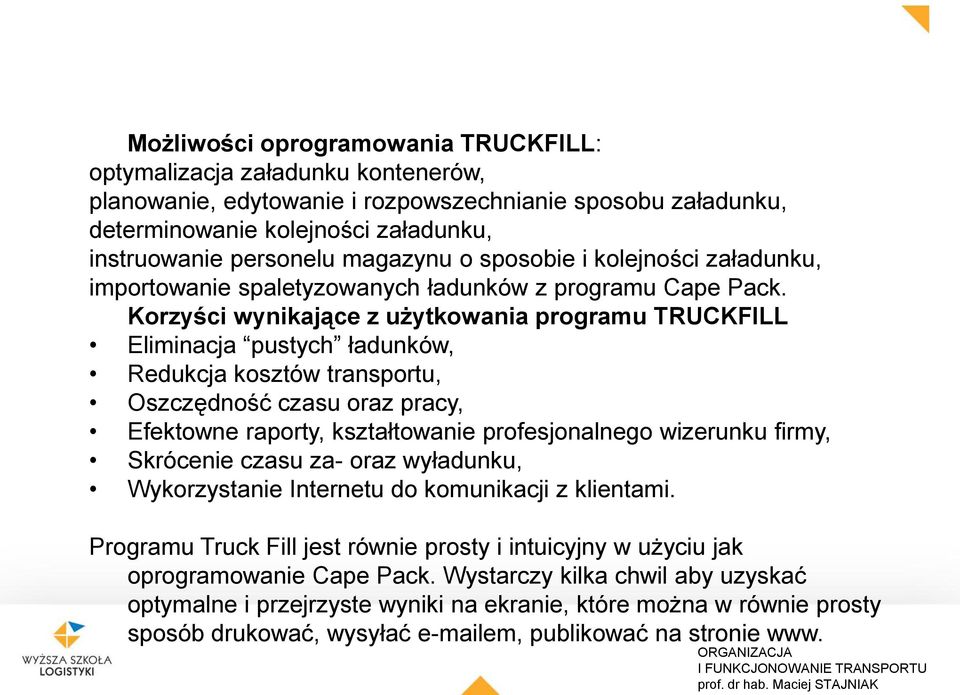 Korzyści wynikające z użytkowania programu TRUCKFILL Eliminacja pustych ładunków, Redukcja kosztów transportu, Oszczędność czasu oraz pracy, Efektowne raporty, kształtowanie profesjonalnego wizerunku