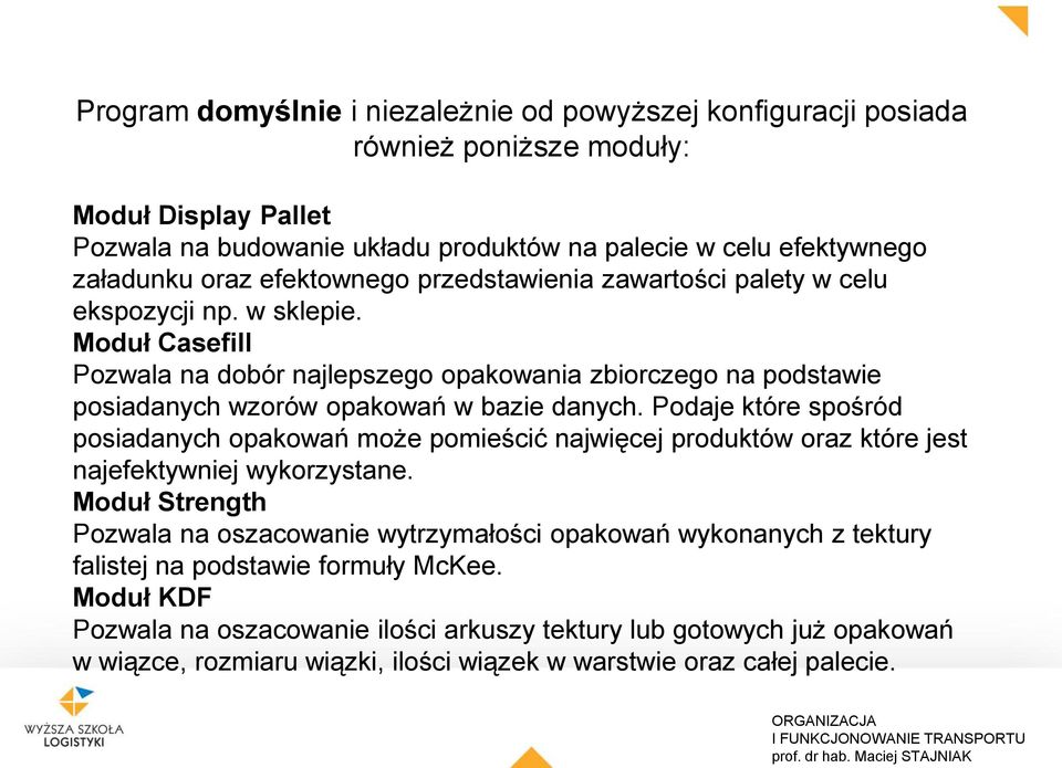 Moduł Casefill Pozwala na dobór najlepszego opakowania zbiorczego na podstawie posiadanych wzorów opakowań w bazie danych.
