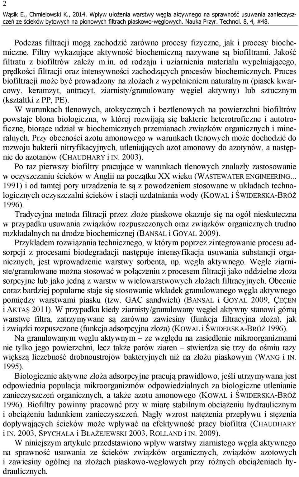 od rodzaju i uziarnienia materiału wypełniającego, prędkości filtracji oraz intensywności zachodzących procesów biochemicznych.