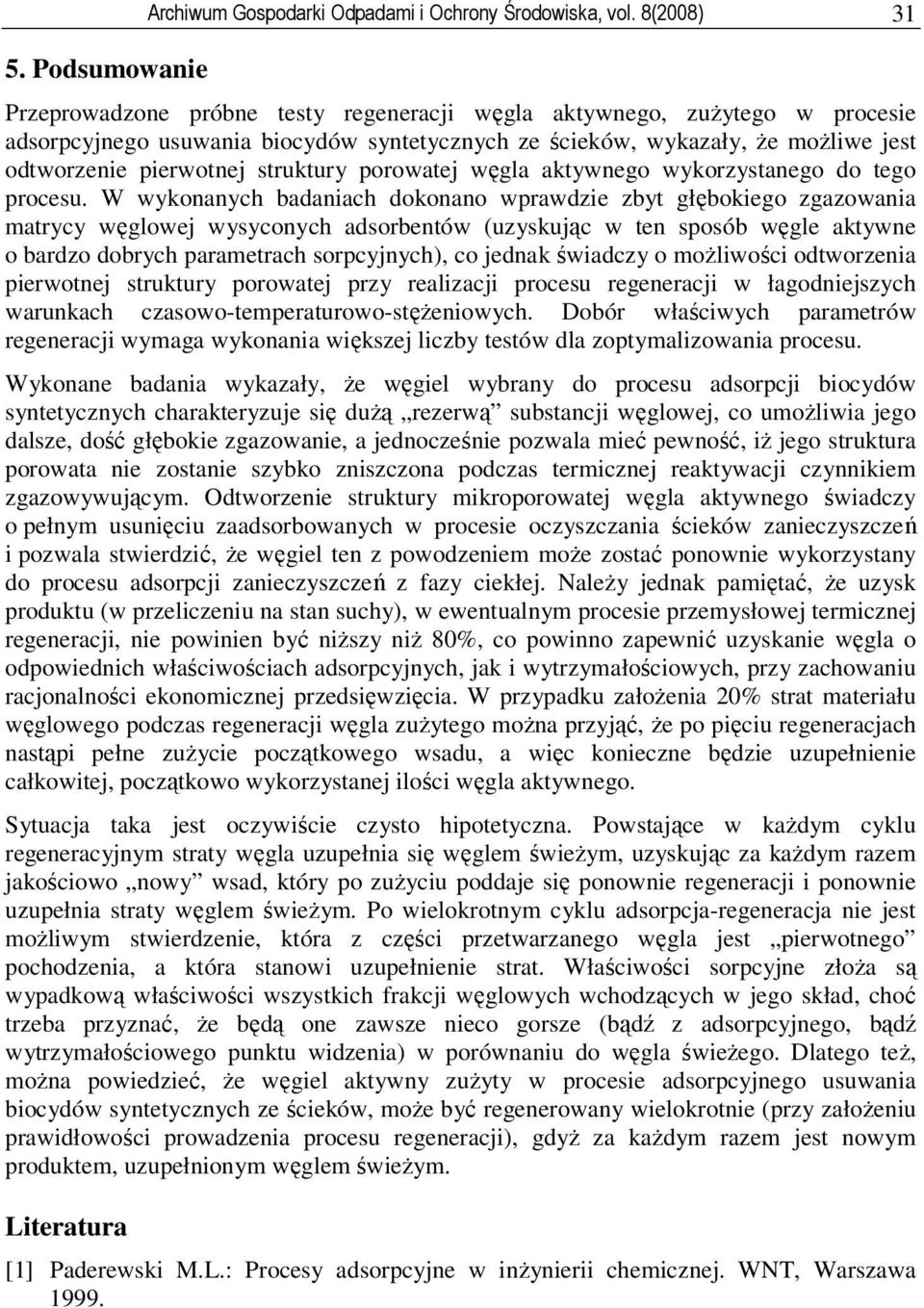 struktury porowatej węgla aktywnego wykorzystanego do tego procesu.