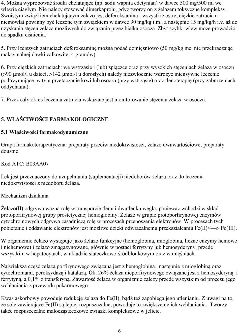 aż do uzyskania stężeń żelaza możliwych do związania przez białka osocza. Zbyt szybki wlew może prowadzić do spadku ciśnienia. 5.