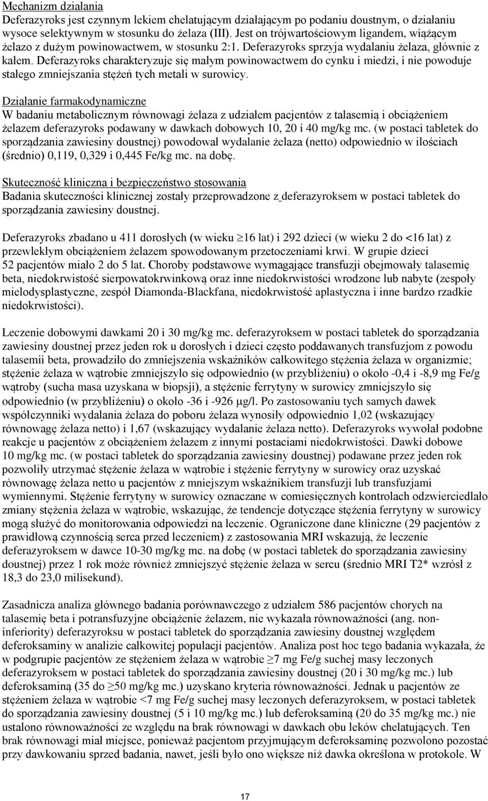 Deferazyroks charakteryzuje się małym powinowactwem do cynku i miedzi, i nie powoduje stałego zmniejszania stężeń tych metali w surowicy.