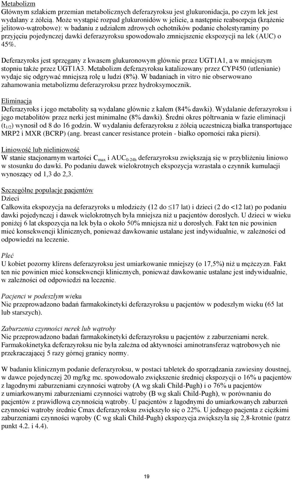 deferazyroksu spowodowało zmniejszenie ekspozycji na lek (AUC) o 45%. Deferazyroks jest sprzęgany z kwasem glukuronowym głównie przez UGT1A1, a w mniejszym stopniu także przez UGT1A3.
