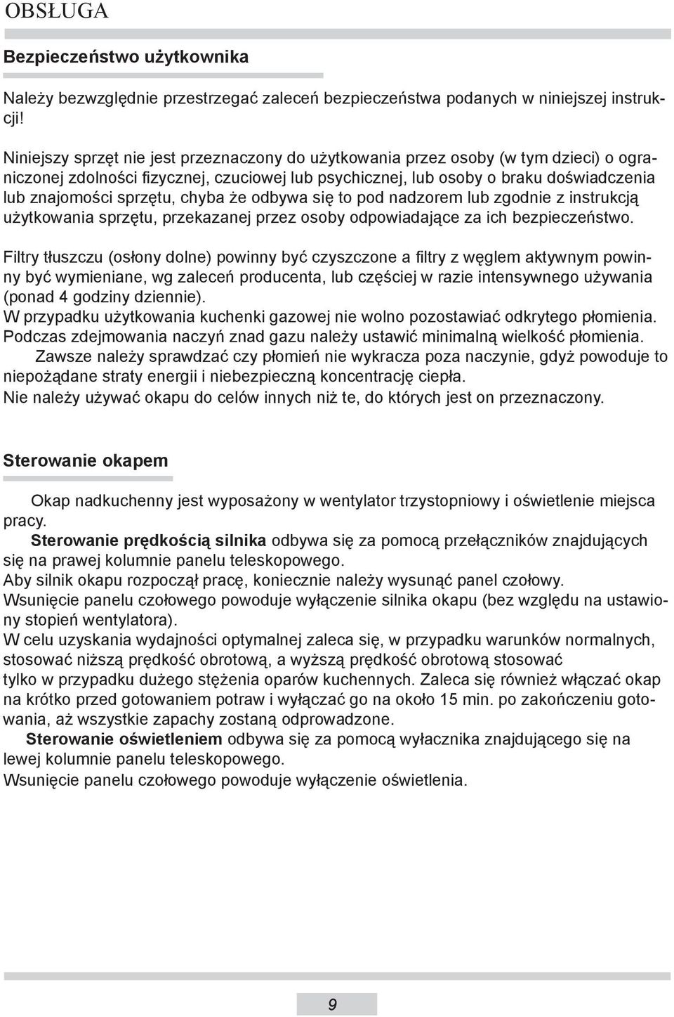 chyba że odbywa się to pod nadzorem lub zgodnie z instrukcją użytkowania sprzętu, przekazanej przez osoby odpowiadające za ich bezpieczeństwo.