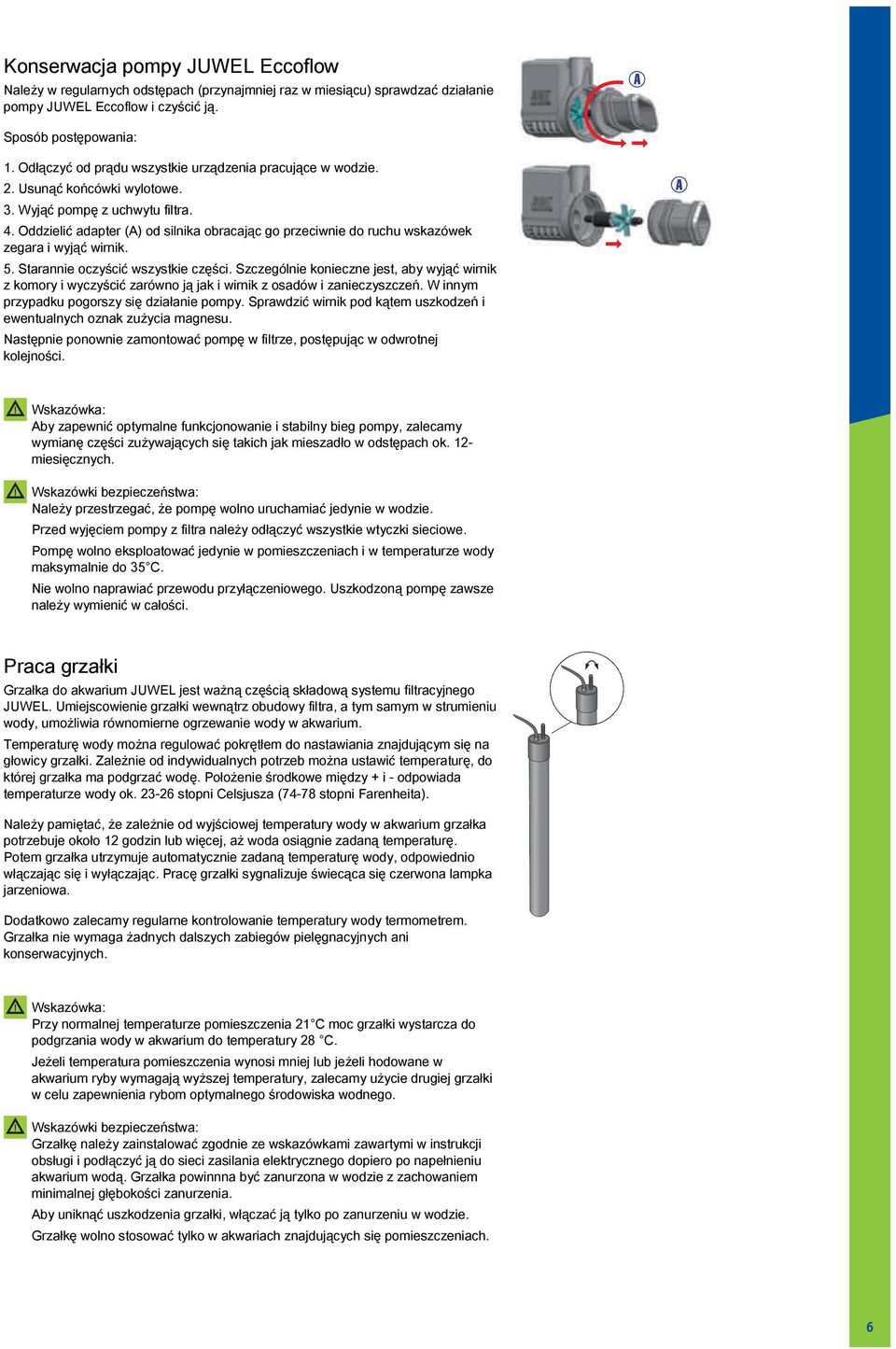 Oddzielić adapter (A) od silnika obracając go przeciwnie do ruchu wskazówek zegara i wyjąć wirnik. 5. Starannie oczyścić wszystkie części.
