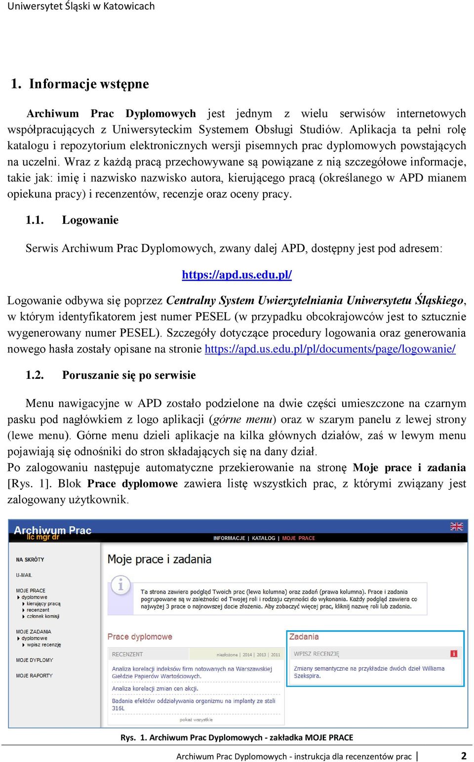 Wraz z każdą pracą przechowywane są powiązane z nią szczegółowe informacje, takie jak: imię i nazwisko nazwisko autora, kierującego pracą (określanego w APD mianem opiekuna pracy) i recenzentów,