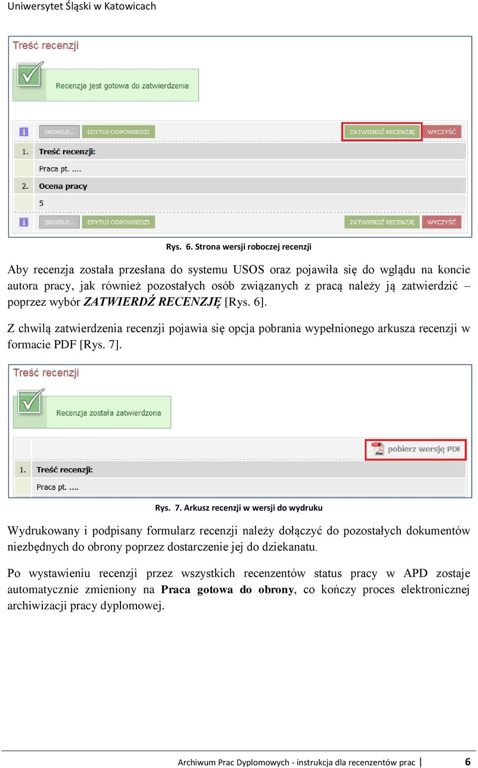 zatwierdzić poprzez wybór ZATWIERDŹ RECENZJĘ [Rys. 6]. Z chwilą zatwierdzenia recenzji pojawia się opcja pobrania wypełnionego arkusza recenzji w formacie PDF [Rys. 7]