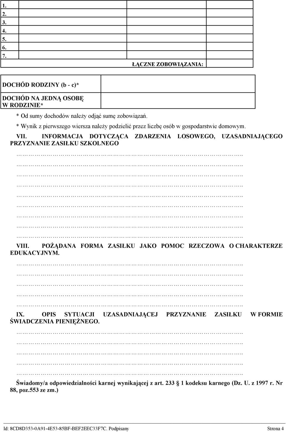 INFORMACJA DOTYCZĄCA ZDARZENIA LOSOWEGO, UZASADNIAJĄCEGO PRZYZNANIE ZASIŁKU SZKOLNEGO VIII. POŻĄDANA FORMA ZASIŁKU JAKO POMOC RZECZOWA O CHARAKTERZE EDUKACYJNYM. IX.