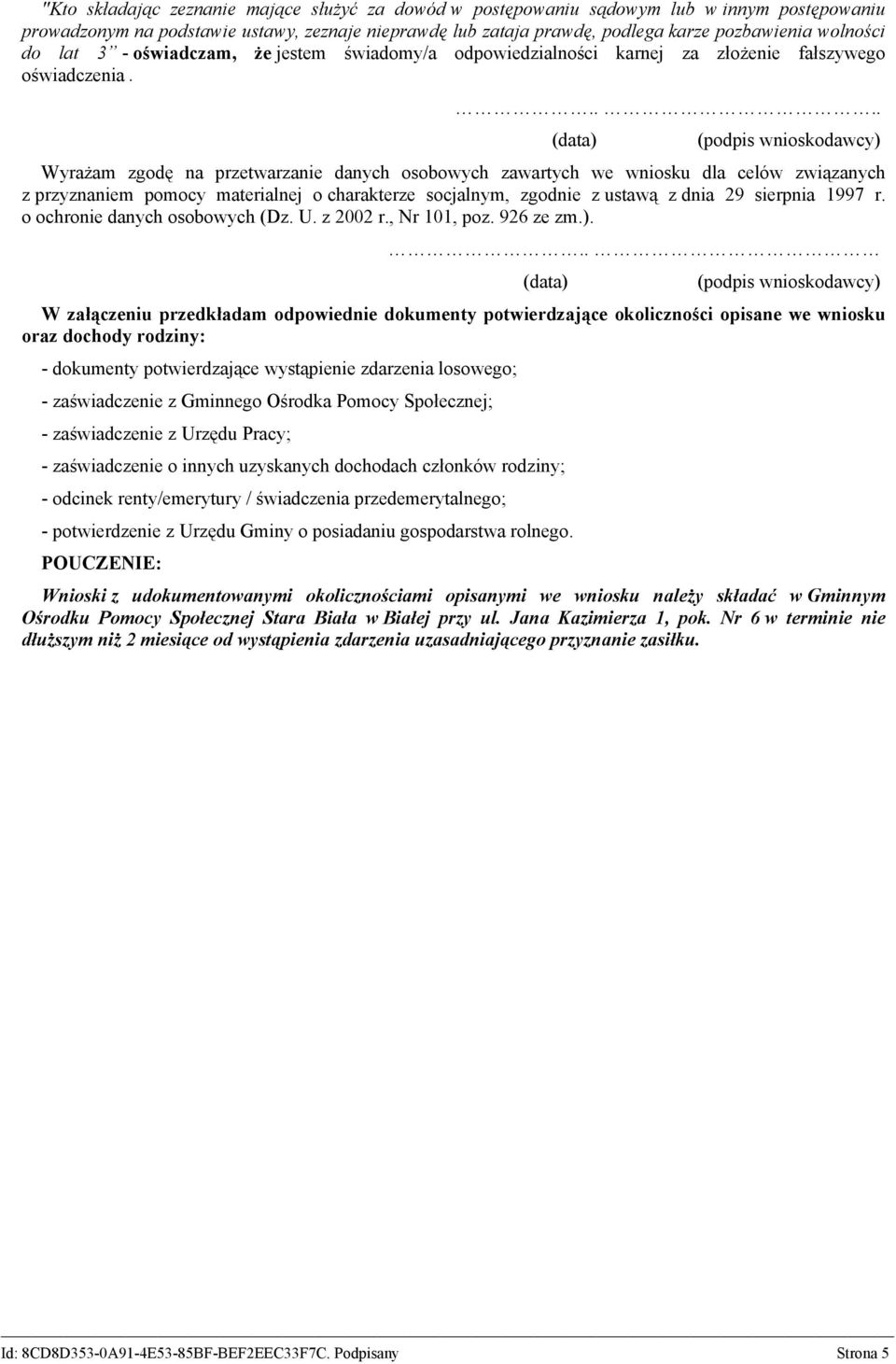 .... Wyrażam zgodę na przetwarzanie danych osobowych zawartych we wniosku dla celów związanych z przyznaniem pomocy materialnej o charakterze socjalnym, zgodnie z ustawą z dnia 29 sierpnia 1997 r.