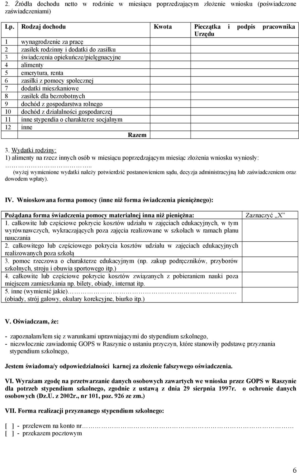 zasiłki z pomocy społecznej 7 dodatki mieszkaniowe 8 zasiłek dla bezrobotnych 9 dochód z gospodarstwa rolnego 10 dochód z działalności gospodarczej 11 inne stypendia o charakterze socjalnym 12 inne