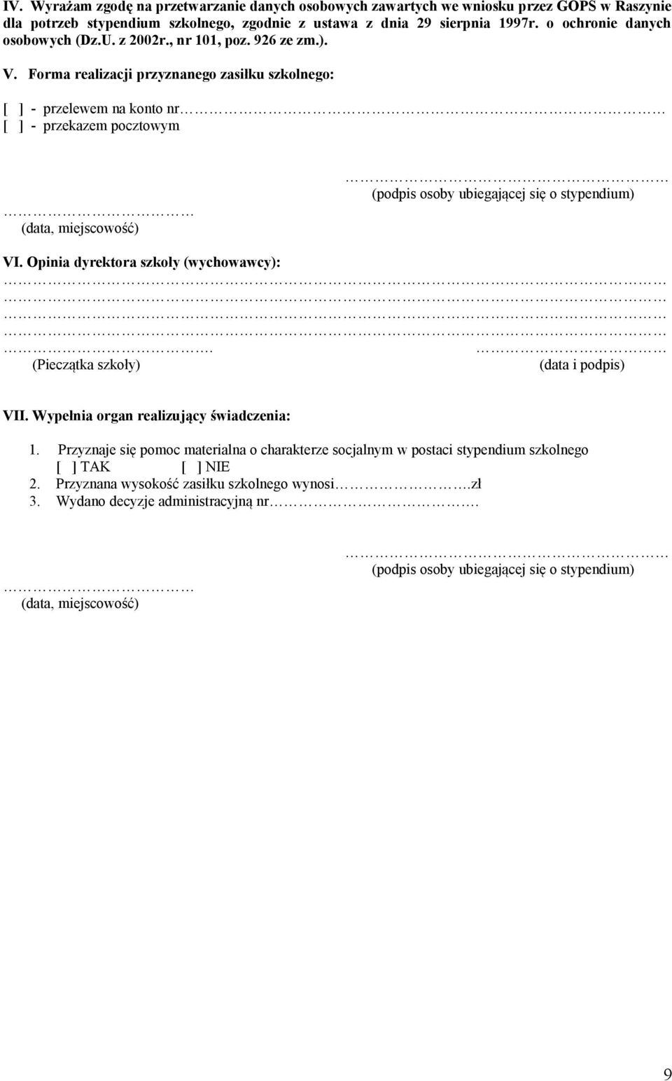Forma realizacji przyznanego zasiłku szkolnego: [ ] - przelewem na konto nr [ ] - przekazem pocztowym (data, miejscowość) (podpis osoby ubiegającej się o stypendium) VI.