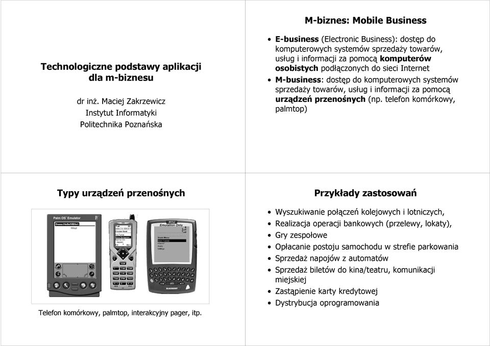 podłączonych do sieci Internet M-business: dostęp do komputerowych systemów sprzedaży towarów, usług i informacji za pomocą urządzeń przenośnych (np.