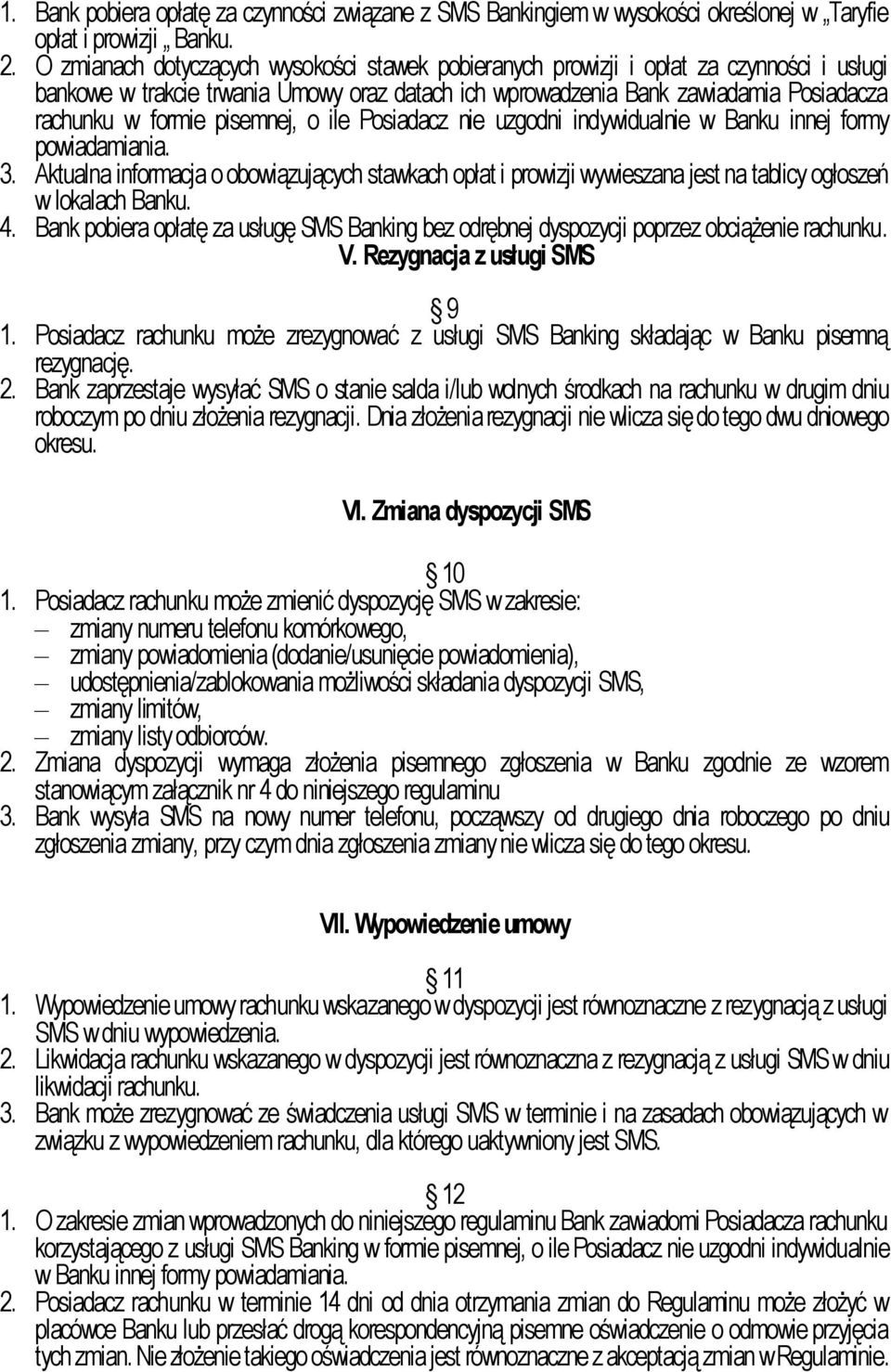pisemnej, o ile Posiadacz nie uzgodni indywidualnie w Banku innej formy powiadamiania. 3.
