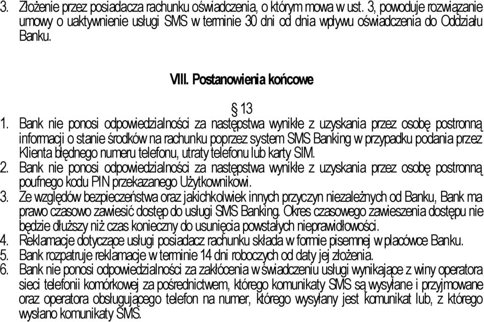 Bank nie ponosi odpowiedzialności za następstwa wynikłe z uzyskania przez osobę postronną informacji o stanie środków na rachunku poprzez system SMS Banking w przypadku podania przez Klienta błędnego