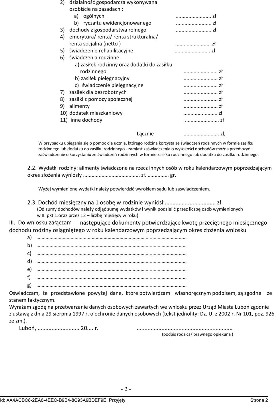 .. zł b) zasiłek pielęgnacyjny... zł c) świadczenie pielęgnacyjne... zł 7) zasiłek dla bezrobotnych... zł 8) zasiłki z pomocy społecznej... zł 9) alimenty... zł 10) dodatek mieszkaniowy.