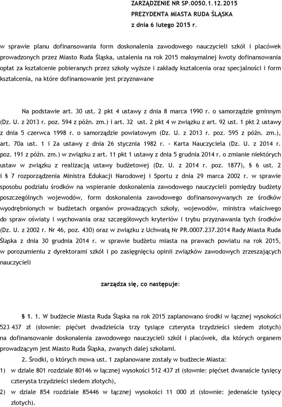 kształcenie pobieranych przez szkoły wyższe i zakłady kształcenia oraz specjalności i form kształcenia, na które dofinansowanie jest przyznawane Na podstawie art. 30 ust.