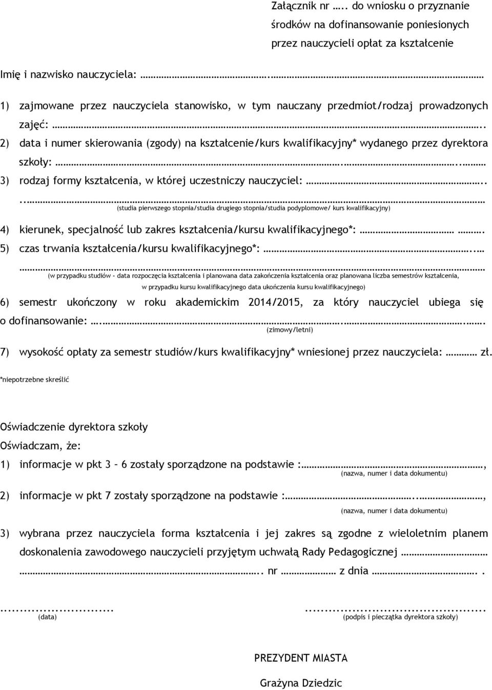 . 2) data i numer skierowania (zgody) na kształcenie/kurs kwalifikacyjny* wydanego przez dyrektora szkoły:... 3) rodzaj formy kształcenia, w której uczestniczy nauczyciel:.