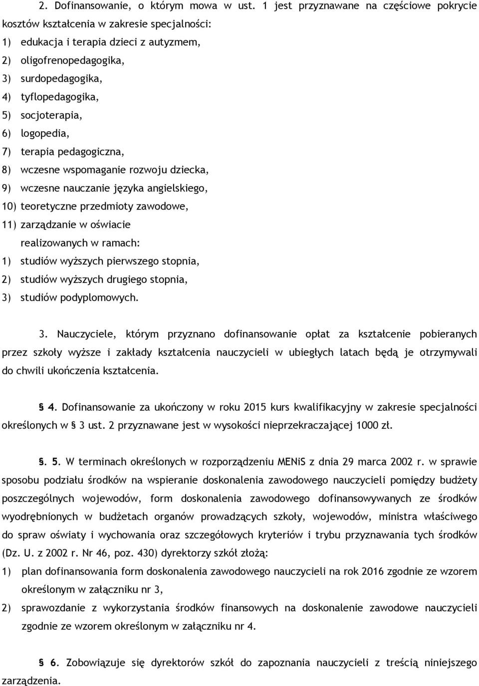 socjoterapia, 6) logopedia, 7) terapia pedagogiczna, 8) wczesne wspomaganie rozwoju dziecka, 9) wczesne nauczanie języka angielskiego, 10) teoretyczne przedmioty zawodowe, 11) zarządzanie w oświacie