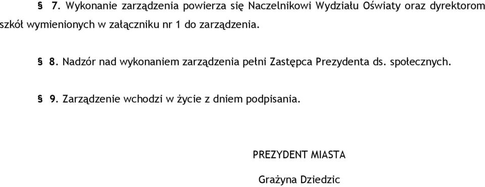 Nadzór nad wykonaniem zarządzenia pełni Zastępca Prezydenta ds. społecznych.