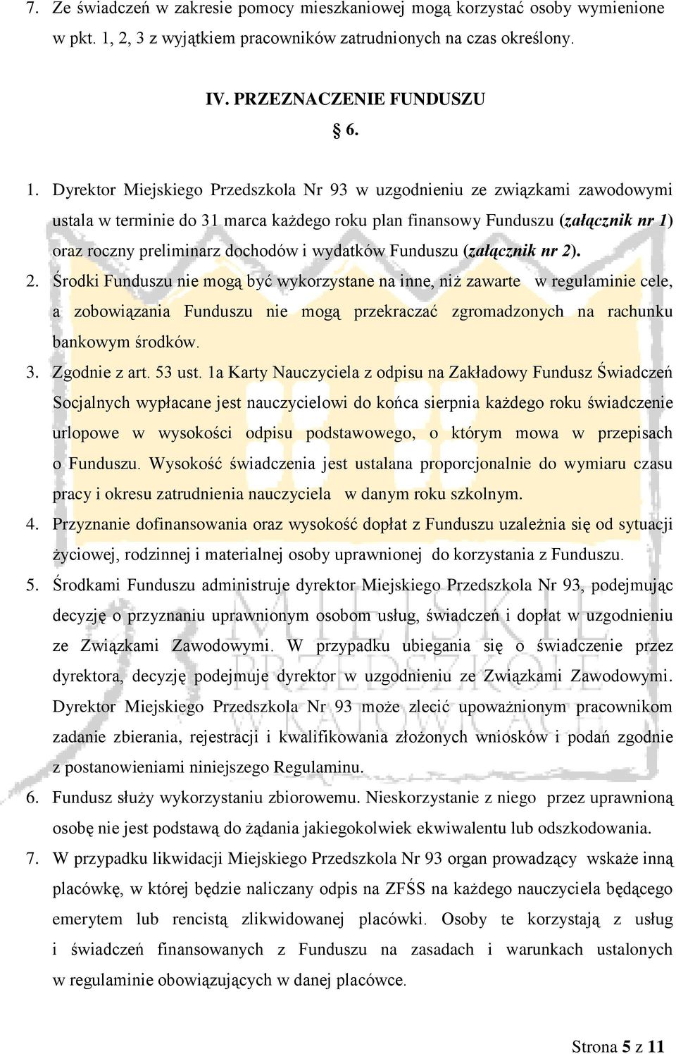 Dyrektor Miejskiego Przedszkola Nr 93 w uzgodnieniu ze związkami zawodowymi ustala w terminie do 31 marca każdego roku plan finansowy Funduszu (załącznik nr 1) oraz roczny preliminarz dochodów i