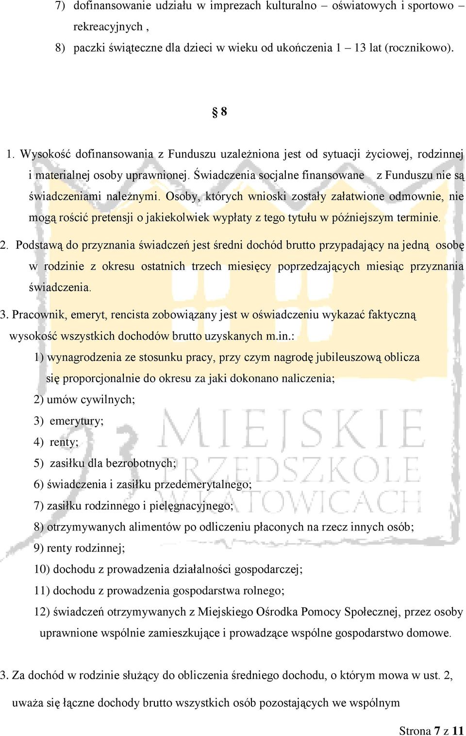 Osoby, których wnioski zostały załatwione odmownie, nie mogą rościć pretensji o jakiekolwiek wypłaty z tego tytułu w późniejszym terminie. 2.