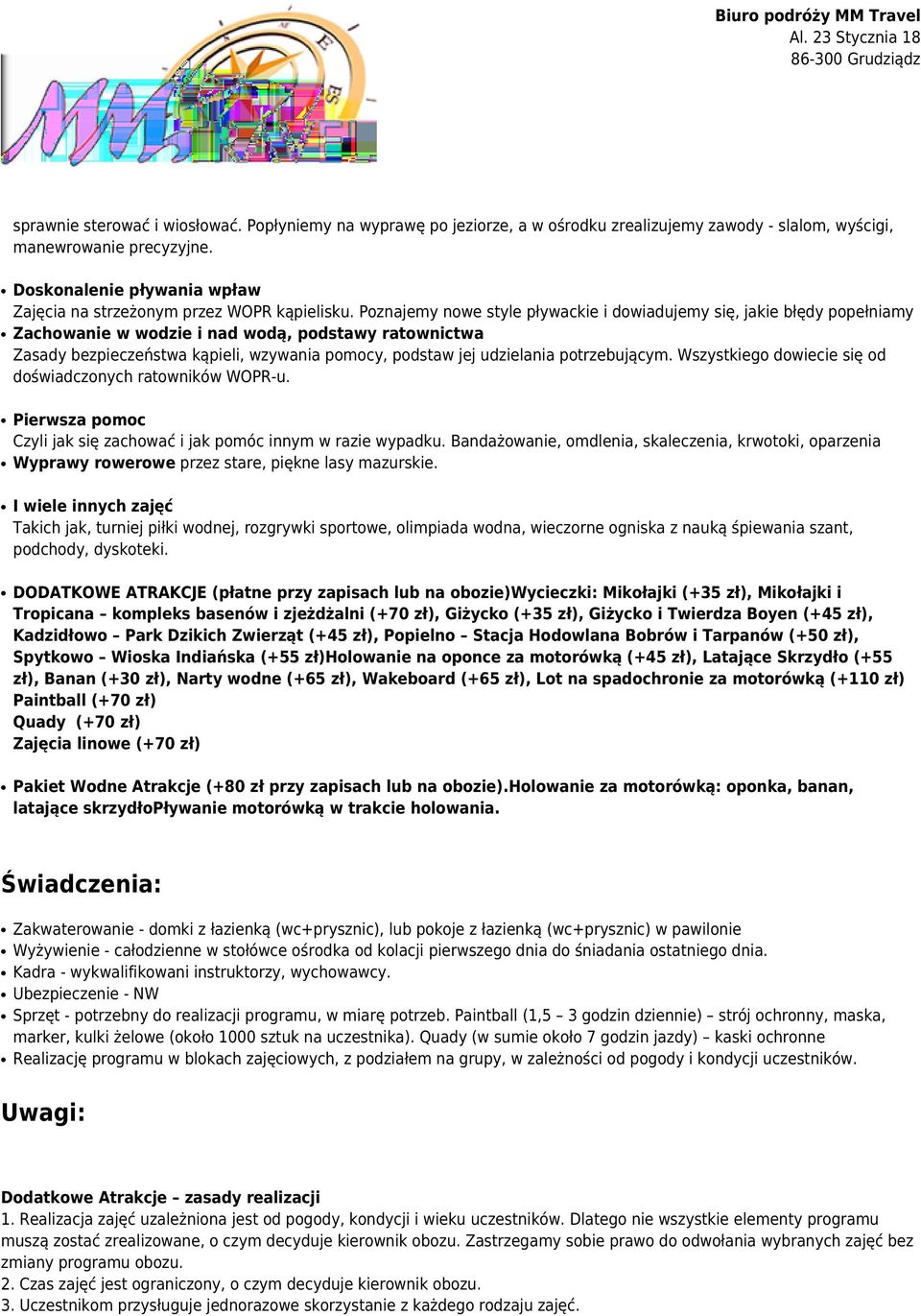 Poznajemy nowe style pływackie i dowiadujemy się, jakie błędy popełniamy Zachowanie w wodzie i nad wodą, podstawy ratownictwa Zasady bezpieczeństwa kąpieli, wzywania pomocy, podstaw jej udzielania