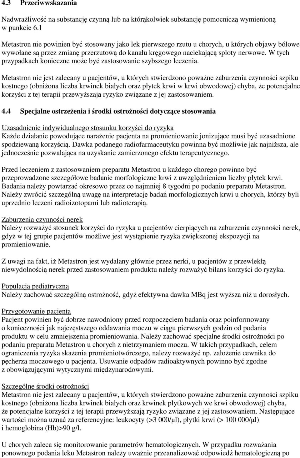 W tych przypadkach konieczne może być zastosowanie szybszego leczenia.