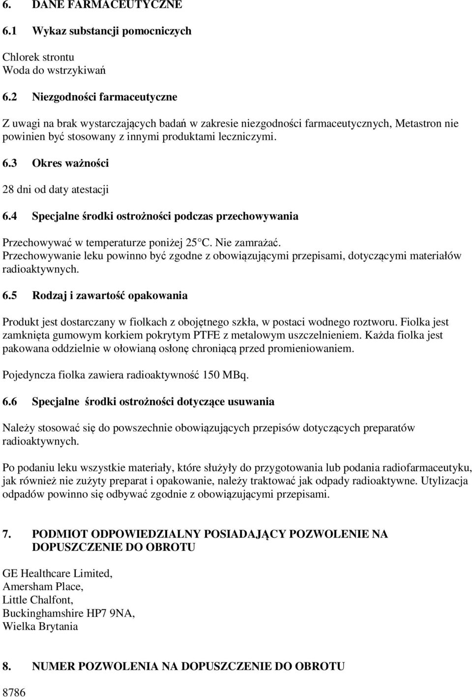 3 Okres ważności 28 dni od daty atestacji 6.4 Specjalne środki ostrożności podczas przechowywania Przechowywać w temperaturze poniżej 25 C. Nie zamrażać.