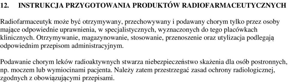 Otrzymywanie, magazynowanie, stosowanie, przenoszenie oraz utylizacja podlegają odpowiednim przepisom administracyjnym.