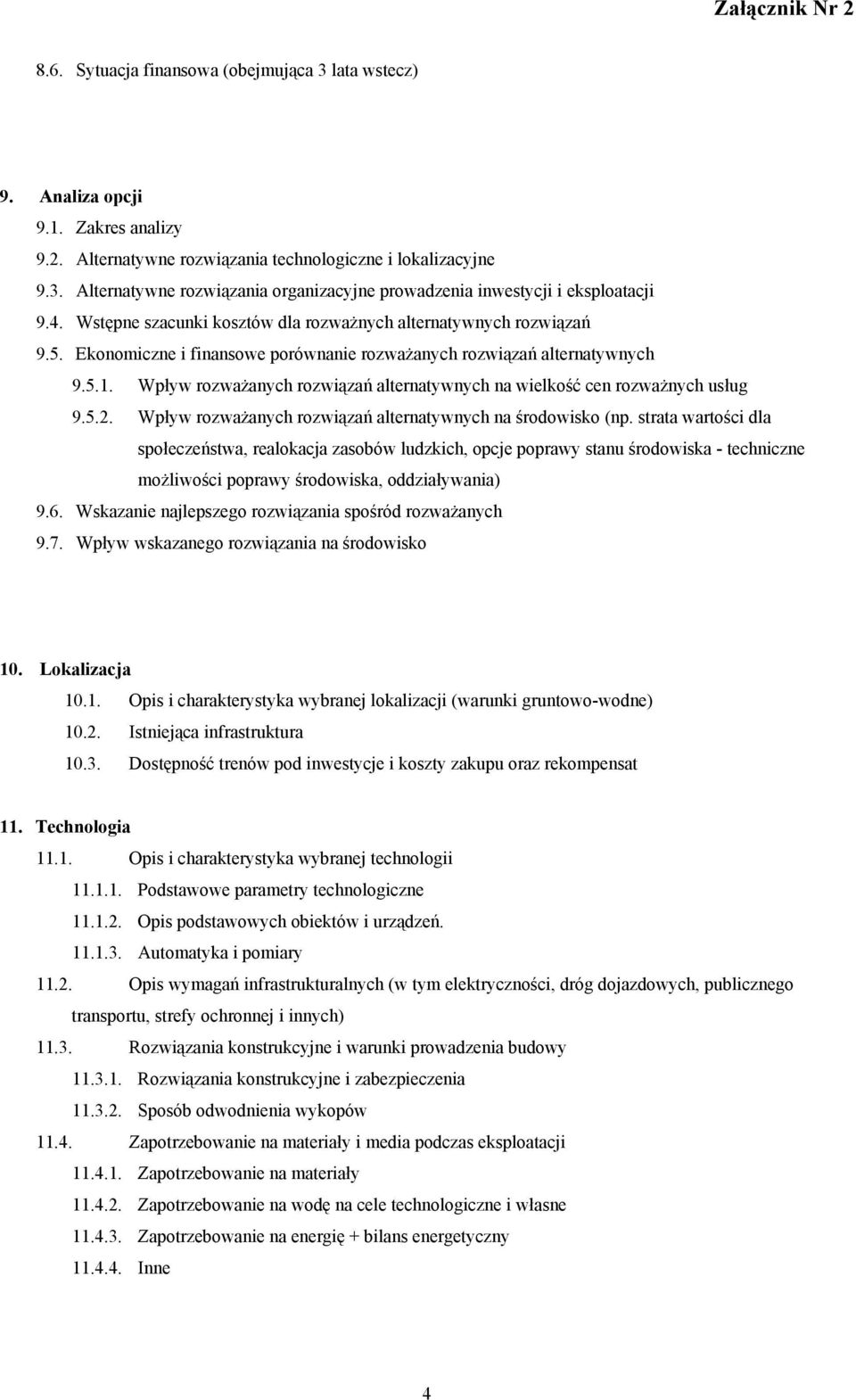 Wpływ rozważanych rozwiązań alternatywnych na wielkość cen rozważnych usług 9.5.2. Wpływ rozważanych rozwiązań alternatywnych na środowisko (np.