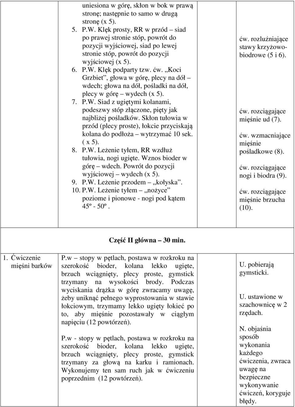 Koci Grzbiet, głowa w górę, plecy na dół wdech; głowa na dół, pośladki na dół, plecy w górę wydech (x 5). 7. P.W. Siad z ugiętymi kolanami, podeszwy stóp złączone, pięty jak najbliżej pośladków.