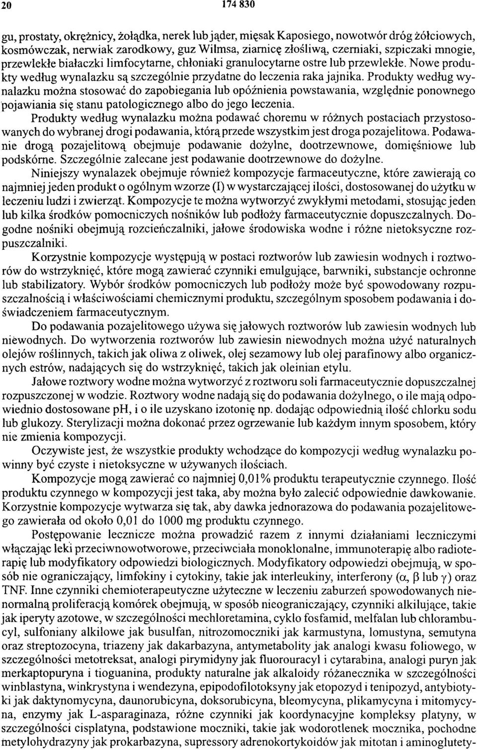 Produkty według wynalazku można stosować do zapobiegania lub opóźnienia powstawania, względnie ponownego pojawiania się stanu patologicznego albo do jego leczenia.