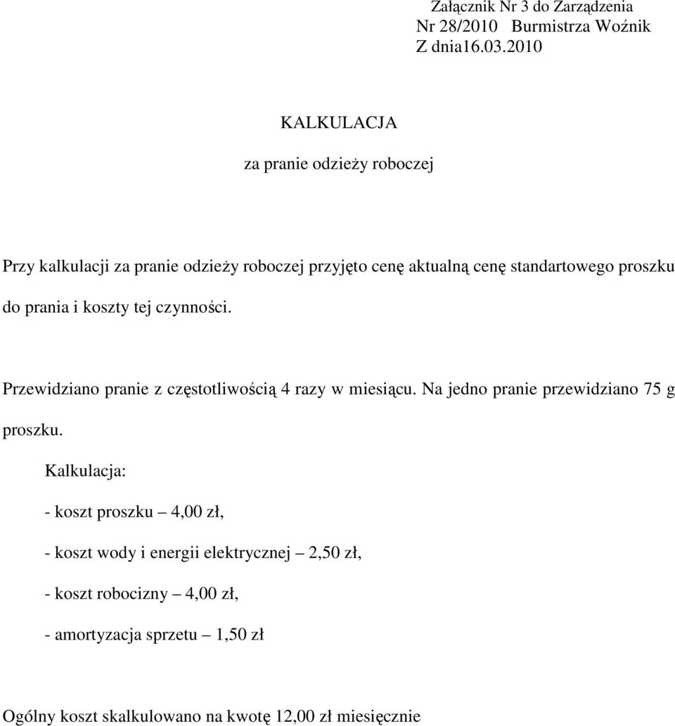 Przewidziano pranie z częstotliwością 4 razy w miesiącu. Na jedno pranie przewidziano 75 g proszku.