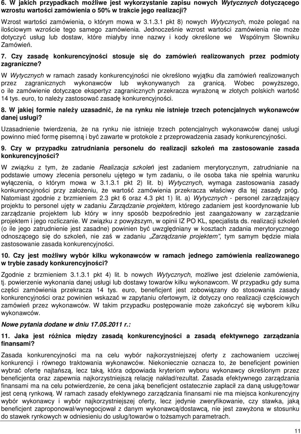 Jednocześnie wzrost wartości zamówienia nie moŝe dotyczyć usług lub dostaw, które miałyby inne nazwy i kody określone we Wspólnym Słowniku Zamówień. 7.