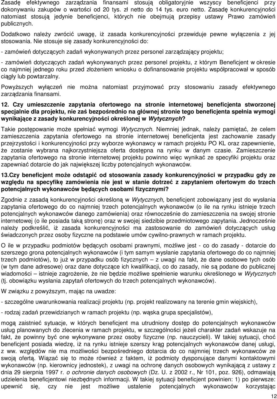 Dodatkowo naleŝy zwrócić uwagę, iŝ zasada konkurencyjności przewiduje pewne wyłączenia z jej stosowania.