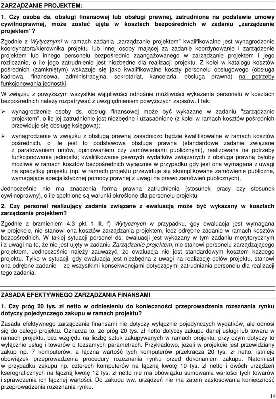Zgodnie z Wytycznymi w ramach zadania zarządzanie projektem kwalifikowalne jest wynagrodzenie koordynatora/kierownika projektu lub innej osoby mającej za zadanie koordynowanie i zarządzenie projektem