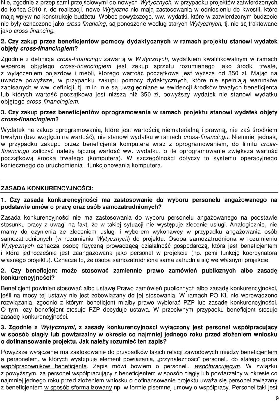 wydatki, które w zatwierdzonym budŝecie nie były oznaczone jako cross-financing, są ponoszone według starych Wytycznych, tj. nie są traktowane jako cross-financing. 2.