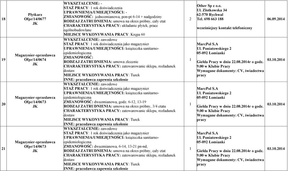 sanitarnoepidemiologiczna ZMIA OWOŚĆ: RODZAJ ZATRUD IE IA: umowa zlecenie CHARAKTERYSTYKA PRACY: zatowarowanie sklepu, rozładunek dostaw I E: pracodawca zapewnia szkolenie WYKSZTAŁCE IE: zawodowe