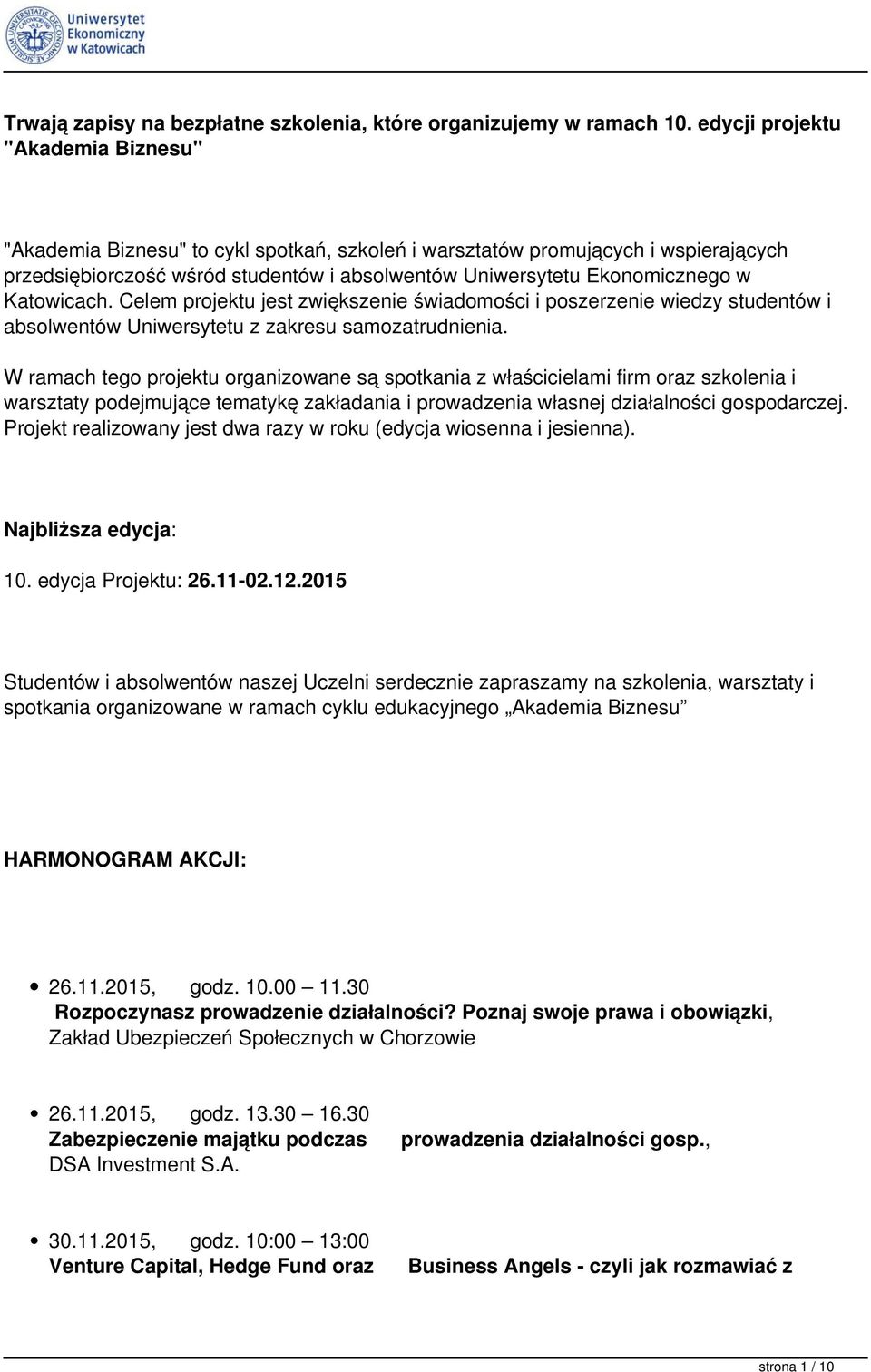 Katowicach. Celem projektu jest zwiększenie świadomości i poszerzenie wiedzy studentów i absolwentów Uniwersytetu z zakresu samozatrudnienia.