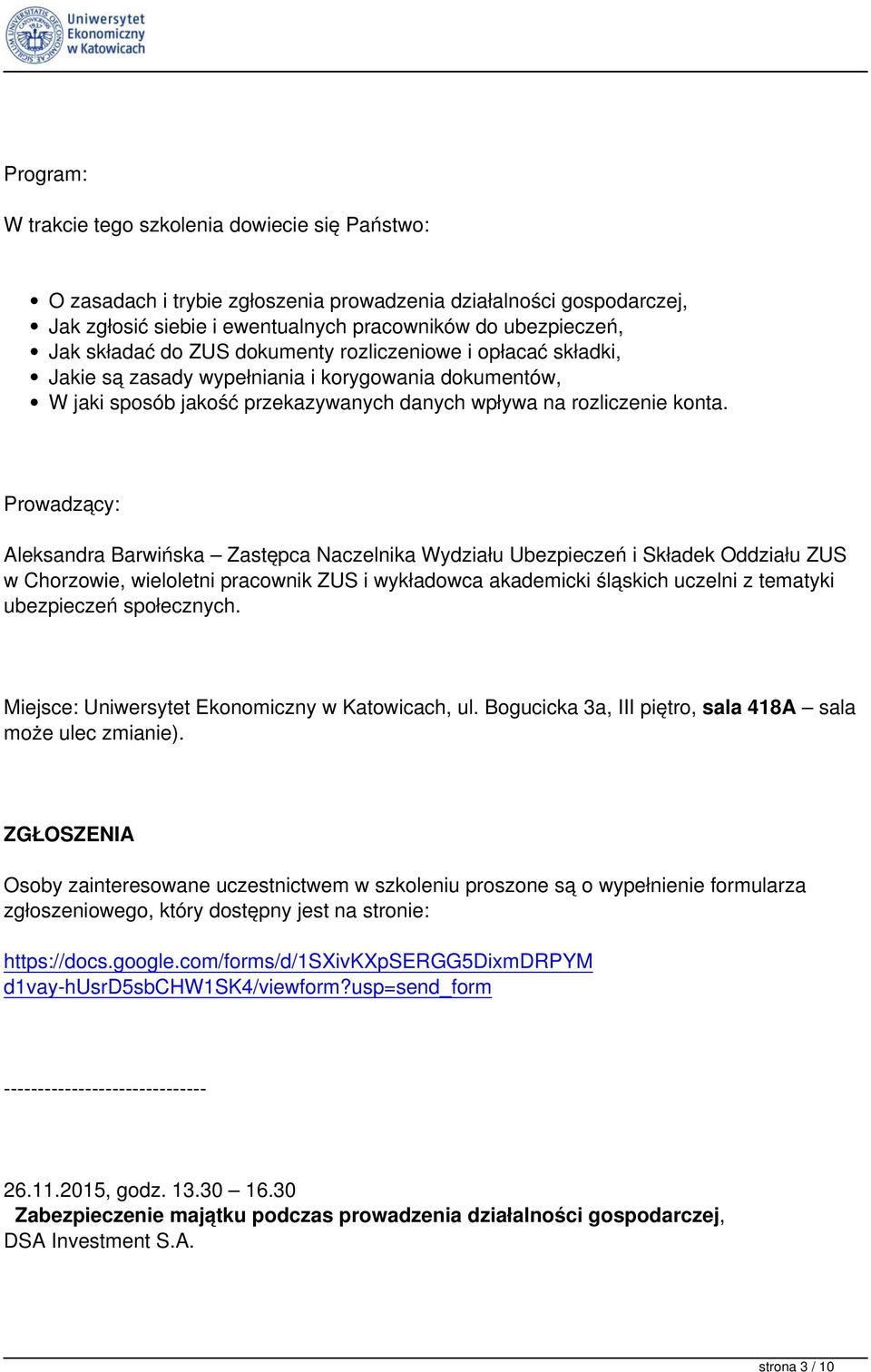 Prowadzący: Aleksandra Barwińska Zastępca Naczelnika Wydziału Ubezpieczeń i Składek Oddziału ZUS w Chorzowie, wieloletni pracownik ZUS i wykładowca akademicki śląskich uczelni z tematyki ubezpieczeń