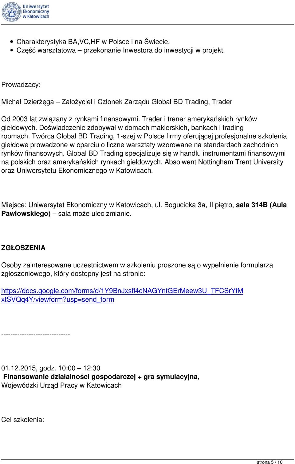 Doświadczenie zdobywał w domach maklerskich, bankach i trading roomach.