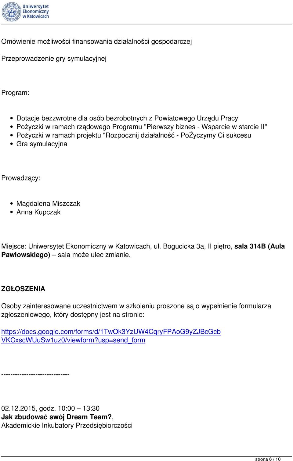 Uniwersytet Ekonomiczny w Katowicach, ul. Bogucicka 3a, II piętro, sala 314B (Aula Pawłowskiego) sala może ulec zmianie.