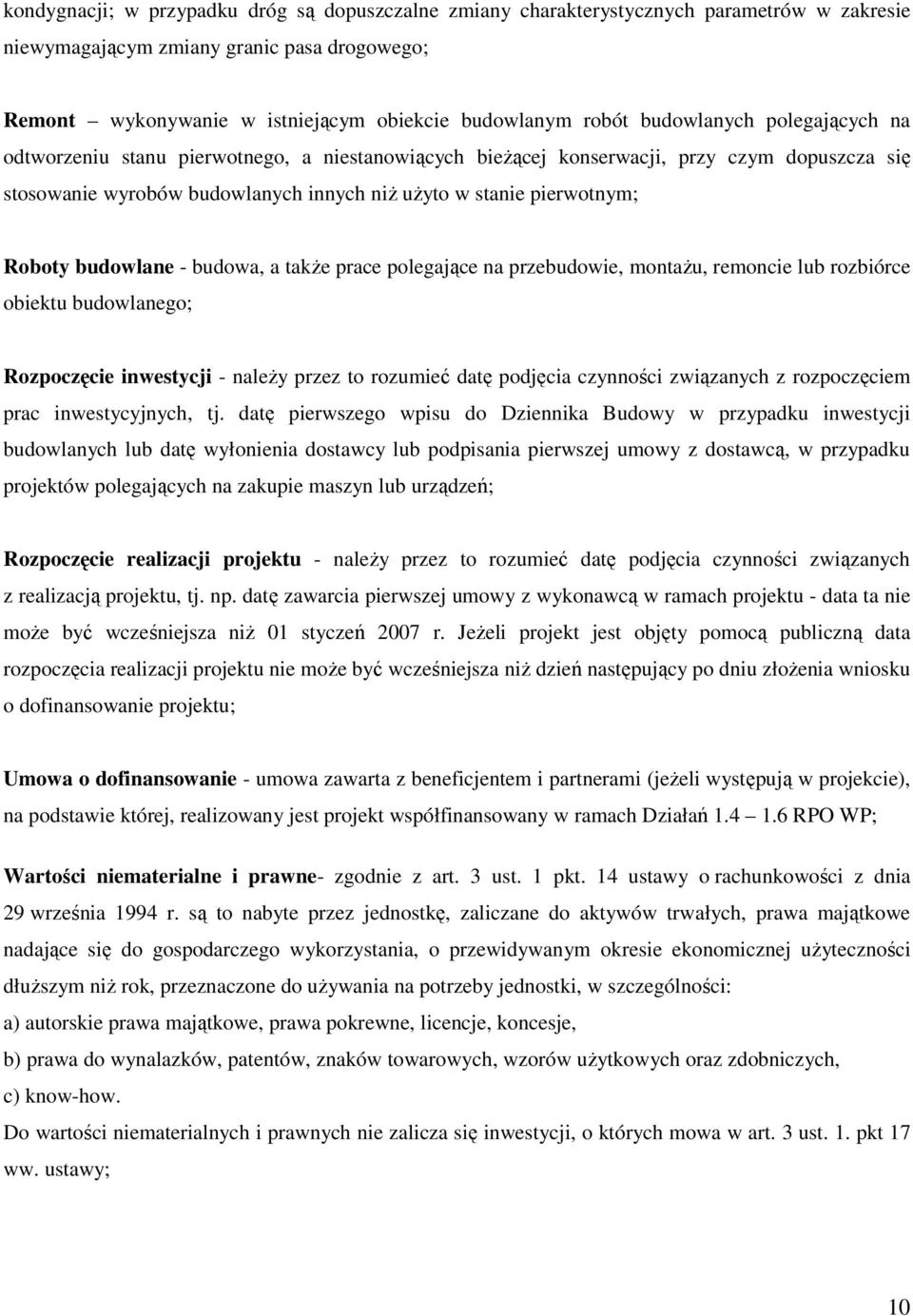 budowlane - budowa, a takŝe prace polegające na przebudowie, montaŝu, remoncie lub rozbiórce obiektu budowlanego; Rozpoczęcie inwestycji - naleŝy przez to rozumieć datę podjęcia czynności związanych