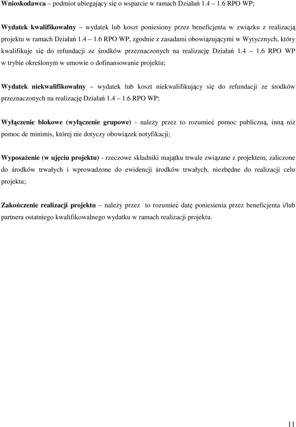 6 RPO WP, zgodnie z zasadami obowiązującymi w Wytycznych, który kwalifikuje się do refundacji ze środków przeznaczonych na realizację Działań 1.4 1.