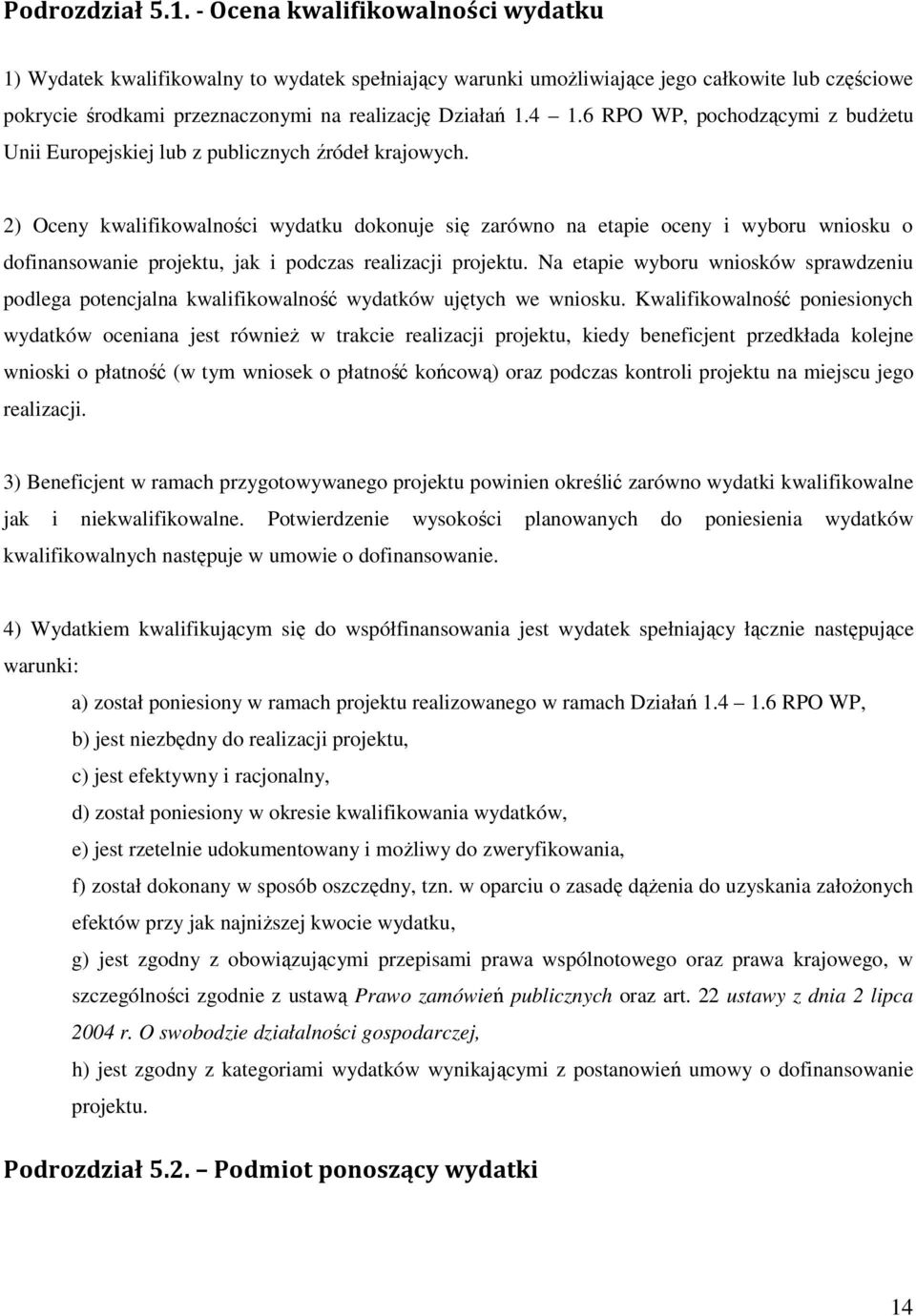 6 RPO WP, pochodzącymi z budŝetu Unii Europejskiej lub z publicznych źródeł krajowych.