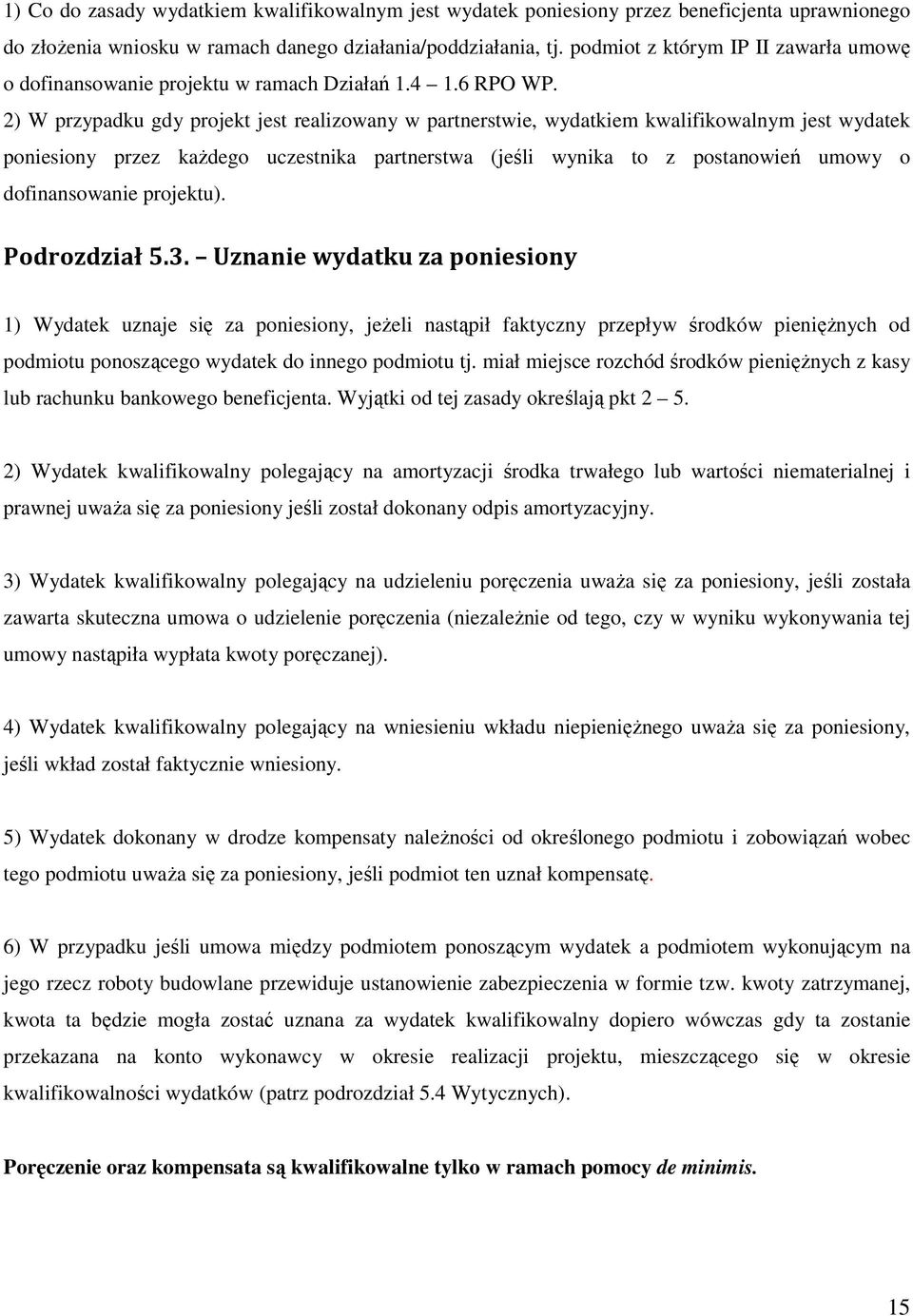 2) W przypadku gdy projekt jest realizowany w partnerstwie, wydatkiem kwalifikowalnym jest wydatek poniesiony przez kaŝdego uczestnika partnerstwa (jeśli wynika to z postanowień umowy o