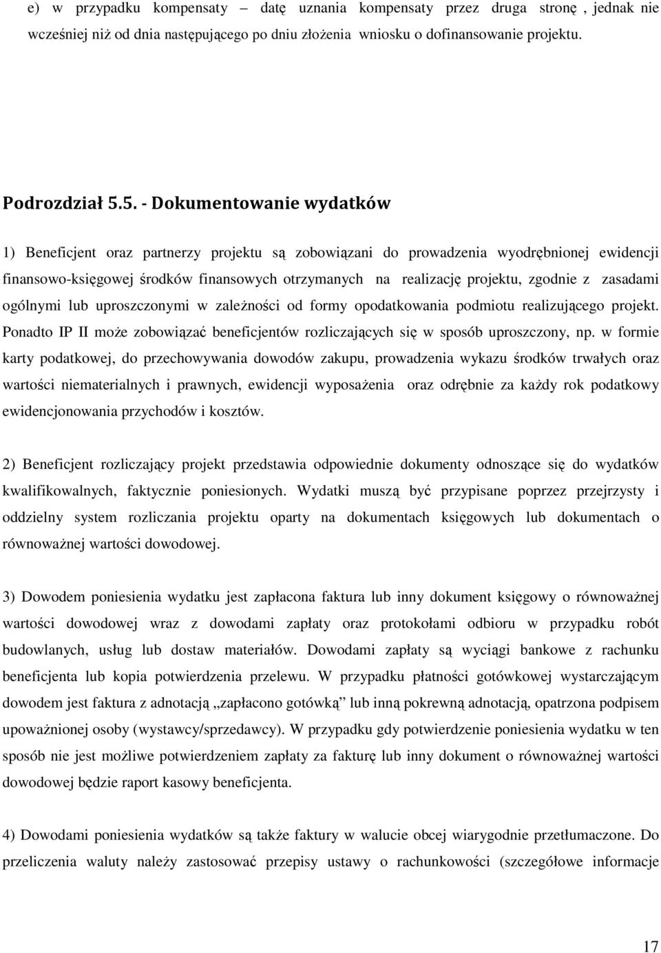 zgodnie z zasadami ogólnymi lub uproszczonymi w zaleŝności od formy opodatkowania podmiotu realizującego projekt.