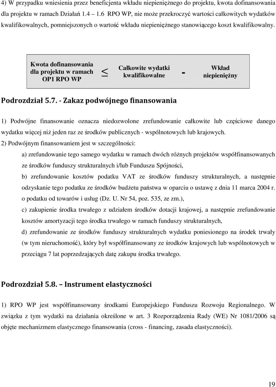 Kwota dofinansowania dla projektu w ramach OP1 RPO WP Całkowite wydatki kwalifikowalne - Wkład niepienięŝny Podrozdział 5.7.