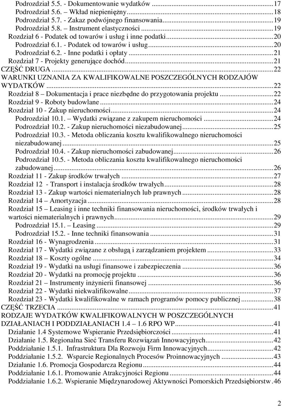 ..21 CZĘŚĆ DRUGA...22 WARUNKI UZNANIA ZA KWALIFIKOWALNE POSZCZEGÓLNYCH RODZAJÓW WYDATKÓW...22 Rozdział 8 Dokumentacja i prace niezbędne do przygotowania projektu...22 Rozdział 9 - Roboty budowlane.